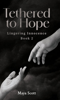 Tethered to Hope: Lingering Innocence Book 2 by Scott, Maya