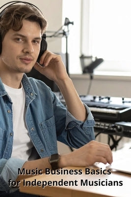 Music Business Basics for Independent Musicians by Harding, Karen