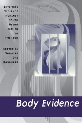 Body Evidence: Intimate Violence against South Asian Women in America by Das DasGupta, Shamita