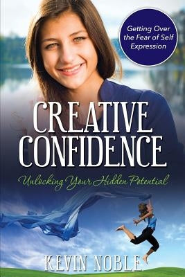 Creative Confidence: Unlocking Your Hidden Potential by Noble, Kevin