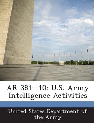 AR 381-10: U.S. Army Intelligence Activities by United States Department of the Army