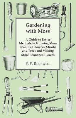Gardening with Moss by Rockwell, F. F.
