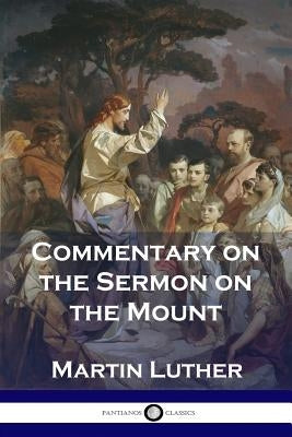 Commentary on the Sermon on the Mount by Luther, Martin