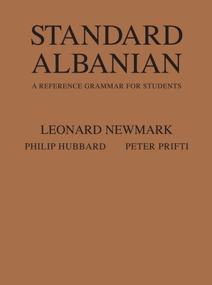 Standard Albanian: A Reference Grammar for Students by Newmark, Leonard