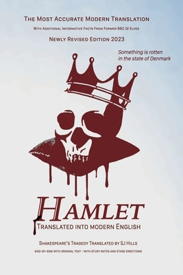 Hamlet Translated Into Modern English: The most accurate line-by-line translation available, alongside original English, stage directions and historic by Hills, Sj