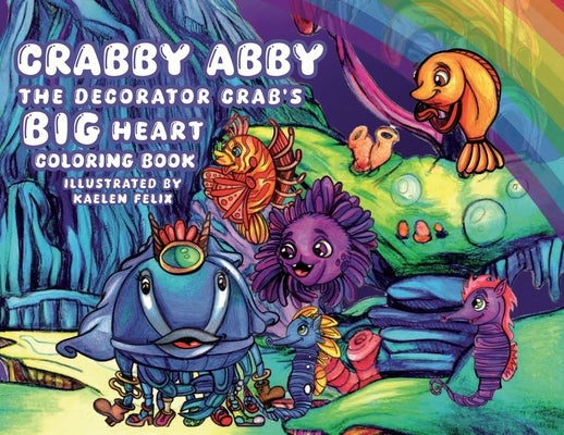 Crabby Abby the Decorator Crab's Big Heart: Coloring Book by Kolman, Ellen