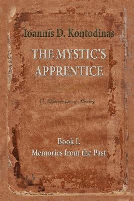 The Mystic's Apprentice: Book I. Memories from the Past by Kontodinas, Ioannis D.
