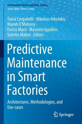 Predictive Maintenance in Smart Factories: Architectures, Methodologies, and Use-Cases by Cerquitelli, Tania