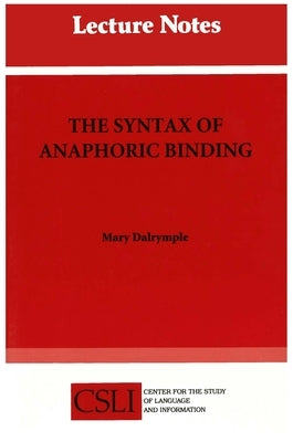The Syntax of Anaphoric Binding by Dalrymple, Mary