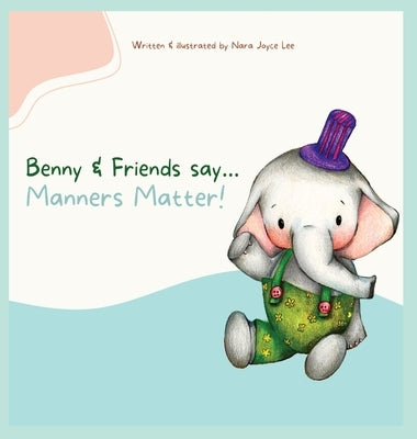 Benny & Friends say...Manners Matter! by Joyce Lee, Nara