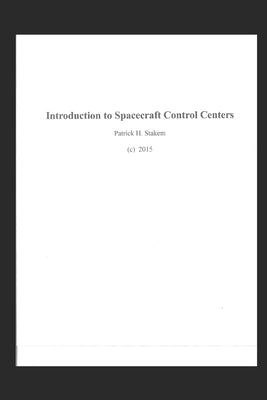 Introduction to Spacecraft Control Centers by Stakem, Patrick