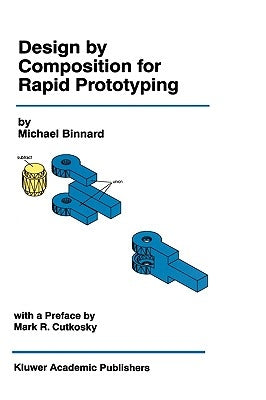 Design by Composition for Rapid Prototyping by Binnard, Michael
