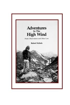 Adventures in the High Wind: Poetic Observations and Other Lore by Nichols, Robert