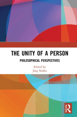 The Unity of a Person: Philosophical Perspectives by Noller, Jörg