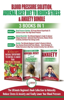 Blood Pressure Solution, Adrenal Reset Diet To Reduce Stress & Anxiety - 3 Books in 1 Bundle: Finally Lower Your Blood Pressure and Naturally Reduce S by Jiannes, Louise