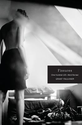 Fissures: One Hundred 100-Word Stories by Faulkner, Grant