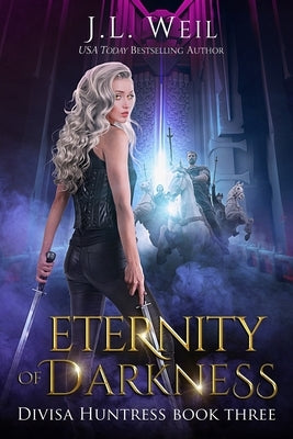 Eternity of Darkness by Weil, J. L.