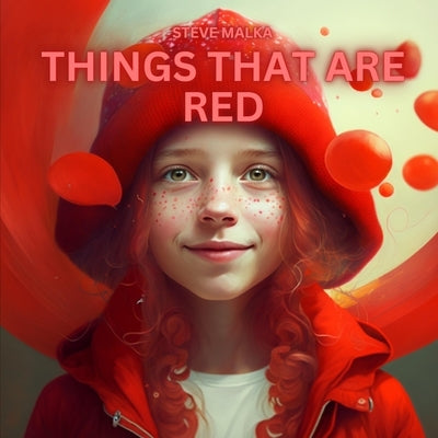 Things That Are Red: Rhyming Picture Book Color Learning Book Playful Fun Ages 0-6 by Malka, Steve