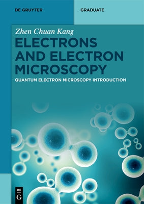 Electrons and Electron Microscopy: Quantum Electron Microscopy Introduction by Kang, Zhen Chuan