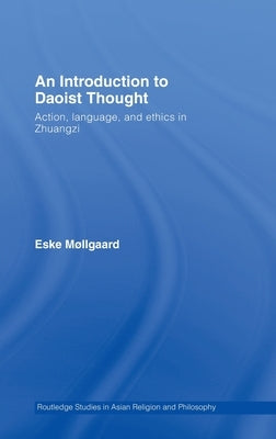 An Introduction to Daoist Thought: Action, Language, and Ethics in Zhuangzi by Møllgaard, Eske