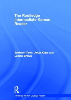 The Routledge Intermediate Korean Reader by Yeon, Jaehoon