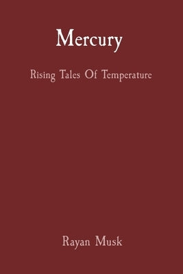 Mercury: Rising Tales Of Temperature by Musk, Rayan