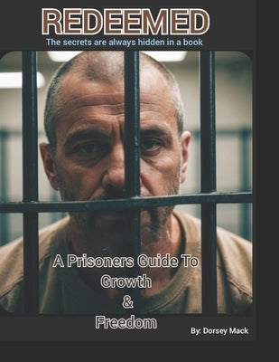 Redeemed: A prisoners guide to growth & freedom by Mack, Dorsey