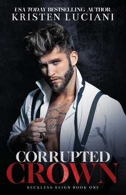 Corrupted Crown: A Dark Mafia Arranged Marriage Romance by Luciani, Kristen