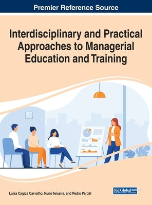 Interdisciplinary and Practical Approaches to Managerial Education and Training by Carvalho, Luísa Cagica