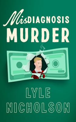 Misdiagnosis . . . Murder: An Amateur Detective Cozy Mystery by Nicholson, Lyle