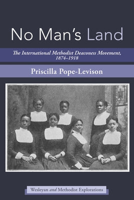 No Man's Land: The International Methodist Deaconess Movement, 1874-1918 by 