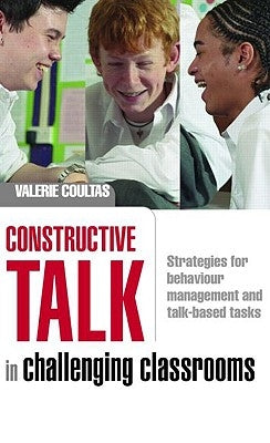 Constructive Talk in Challenging Classrooms: Strategies for Behaviour Management and Talk-Based Tasks by Coultas, Valerie