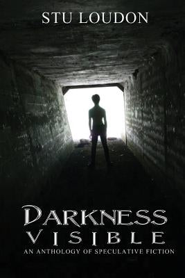 Darkness Visible: An Anthology of Speculative Fiction by Evans, Roxanne