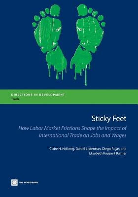Sticky Feet: How Labor Market Frictions Shape the Impact of International Trade on Jobs and Wages by Hollweg, Claire H.