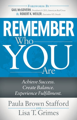 Remember Who You Are: Achieve Success. Create Balance. Experience Fulfillment. by Stafford, Paula Brown