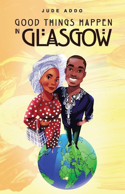 Good Things Happen in Glasgow by Addo, Jude