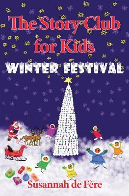 The Story Club for Kids: Winter Festival by De Fere, Susannah