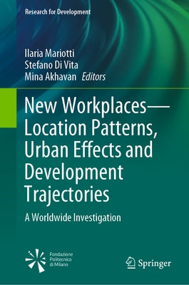New Workplaces--Location Patterns, Urban Effects and Development Trajectories: A Worldwide Investigation by Mariotti, Ilaria