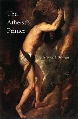 The Atheist's Primer by Palmer, Michael