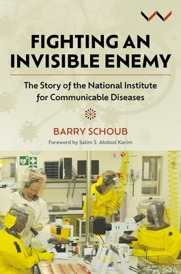 Fighting an Invisible Enemy: The Story of the National Institute for Communicable Diseases by Schoub, Barry
