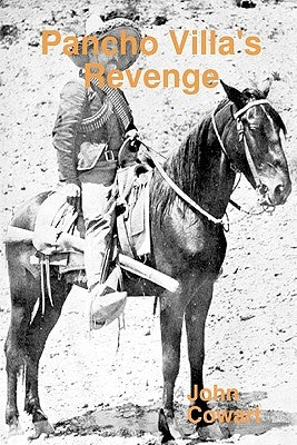 Pancho Villa's Revenge by Cowart, John