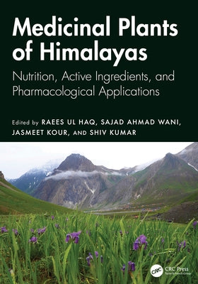 Medicinal Plants of Himalayas: Nutrition, Active Ingredients, and Pharmacological Applications by Haq, Raees Ul