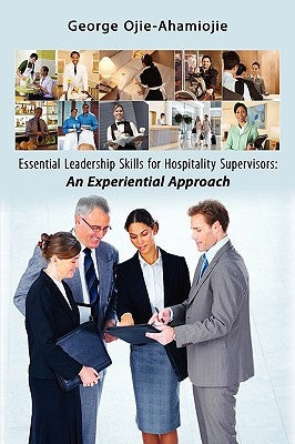 Essential Leadership Skills for Hospitality Supervisors: An Experiential Approach by Ojie-Ahamiojie, George