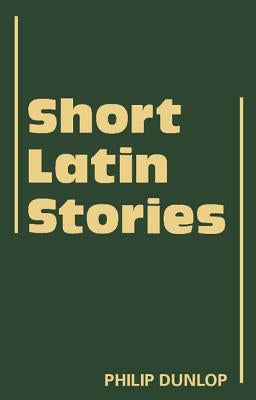 Short Latin Stories by Dunlop, Philip