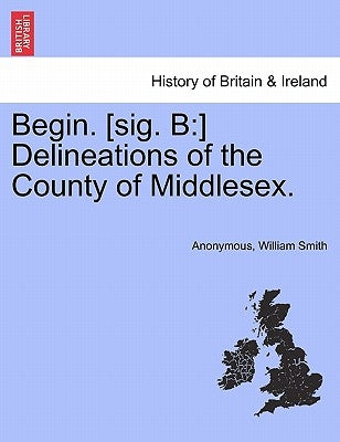 Begin. [Sig. B: ] Delineations of the County of Middlesex. by Anonymous