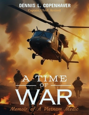 A Time Of War: Memoir of a Vietnam Medic by Copenhaver, Dennis L.