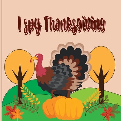 I Spy Thanksgiving: A Fun Book For 4-8 Year Old About Autumn & Thanksgiving Great Gift For Preschoolers &Kids&Kindergarten by Béringero, Amber