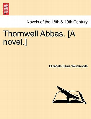 Thornwell Abbas. [A Novel.] Vol. II. by Wordsworth, Elizabeth Dame