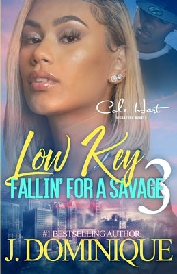 Low Key Fallin' For A Savage 3: An African American Women's Fiction: Finale by Dominique, J.