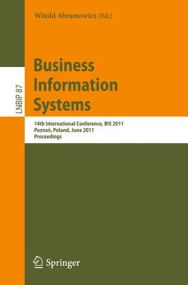 Business Information Systems: 14th International Conference, Bis 2011, Poznań, Poland, June 15-17, 2011, Proceedings by Abramowicz, Witold